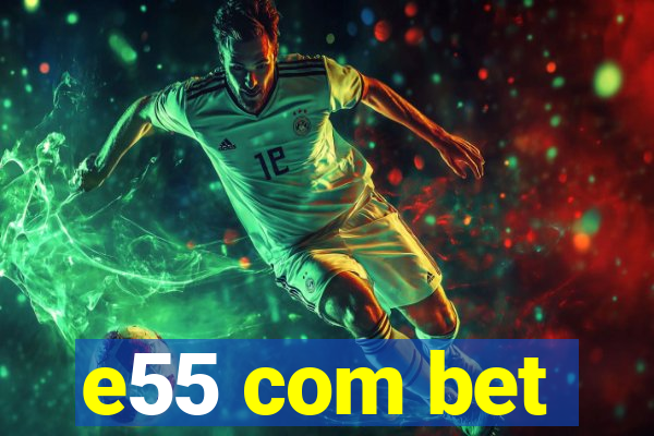 e55 com bet